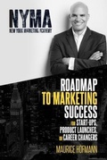 Cover: Roadmap to Marketing Success for Start-ups, Product Launches, or Career Changers - Maurice Hofmann