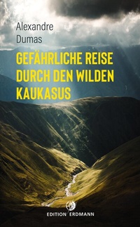 Abbildung von: Gefährliche Reise durch den wilden Kaukasus - edition erdmann ein Imprint von Verlagshaus Römerweg