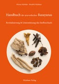 Cover: Handbuch der ayurvedischen RasayDieses Handbuch erla&uml;utert wichtige Sa&uml;ulen des Ayurveda: Rasayanas, (Mittel zur "Verju&uml;ngung") Superfoods, Vitalstoffe und gesunden Le- bensstil.anas - Wiethase, H