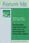 Cover: Nachhaltige Digitalisierung - eine noch zu bew&auml;ltigende Zukunftsaufgabe - Hessische Landeszentrale f. polit. Bild.