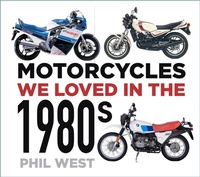 Abbildung von: Motorcycles We Loved in the 1980s - The History Press Ltd
