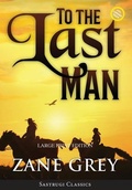 Cover: To the Last Man (Annotated, Large Print) - Sastrugi Press LLC