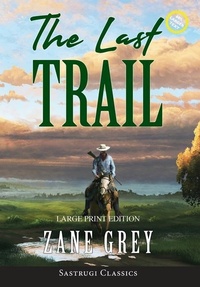 Enlarge image Cover: The Last Trail (Annotated, Large Print) - Sastrugi Press LLC