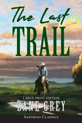 Cover: The Last Trail (Annotated, Large Print) - Sastrugi Press LLC