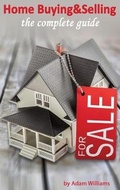 Cover: Home Buying and Selling - The Complete Guide And The Insider's Guide To Real Estate - Deni Benati