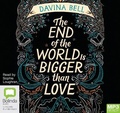 Cover: The End of the World Is Bigger than Love - Bolinda Audio Books
