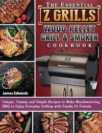 Abbildung von: The Essential Z Grills Wood Pellet Grill & Smoker Cookbook - James Edwards