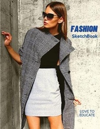 Abbildung von: Fashion SketchBook - Perfect Female Figure Models Template for Easily Sketching Your Fashion Design Planner for Fashion Designer, Professional and Beginner fashion sketchbook for Girls - Love to Educate