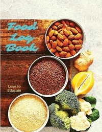 Abbildung von: Food Log Book - Daily Food Diary, Meal Planner to Track Calorie and Nutrient Intake, Sugar, Stick to a Healthy Diet & Achieve Weight Loss Goals - Love to Educate