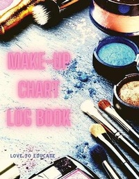 Abbildung von: Make-up Chart Log Book - Basic Face Charts To Practice Makeup, Makeup Collection Book, Make-Up Practice Workbook and Professional Blank Face Chart for Beautiful Girls and Makeup Artists - Love to Educate