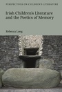Cover: Irish Children's Literature and the Poetics of Memory - Bloomsbury Academic