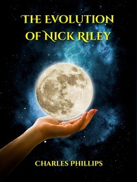 Enlarge image Cover: The Evolution of Nick Riley - Charles Phillips