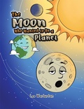 Cover: Moon Who Wanted to Be a Planet - AUSTIN MACAULEY PUBLISHERS LTD