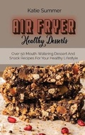 Cover: Air Fryer Healthy Desserts - Stratosphere LTD