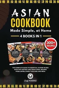 Abbildung von: ASIAN COOKBOOK Made Simple, at Home 4 Books in 1 The Complete Guide to Essential Cusine in Asia with the Tastiest and Traditional Recipes from Japan, China, Thailand, and India - BIANCONI PUBLISHER LTD