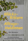 Cover: Von Gl&uuml;cksrittern und Alltagsheldinnen - tredition