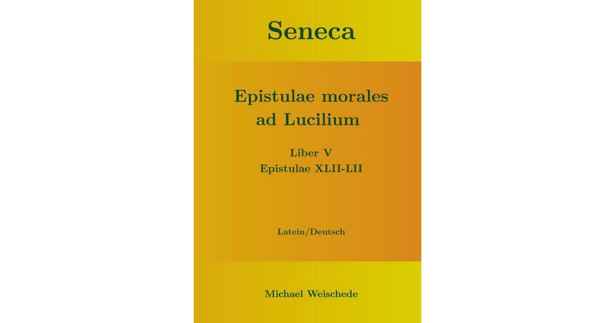 Seneca Epistulae Morales 7 1 6 übersetzung Seneca - Epistulae morales ad Lucilium… - Weischede - Schweitzer