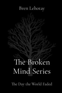 Abbildung von: The Broken Mind Series - Brennan Lehotay