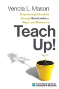 Cover: Empowering Educators Through Relationships, Rigor, and Relevance Teach Up! - Houghton Mifflin Harcourt Publishing Company