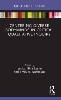 Enlarge image Cover: Centering Diverse Bodyminds in Critical Qualitative Inquiry - Routledge
