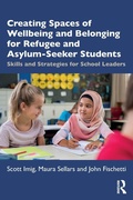 Cover: Creating Spaces of Wellbeing and Belonging for Refugee and Asylum-Seeker Students - Routledge