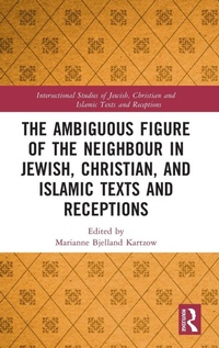 Enlarge image Cover: The Ambiguous Figure of the Neighbor in Jewish, Christian, and Islamic Texts and Receptions - Routledge