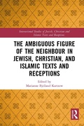 Cover: The Ambiguous Figure of the Neighbor in Jewish, Christian, and Islamic Texts and Receptions - Routledge