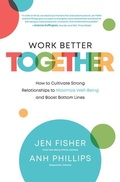 Cover: Work Better Together: How to Cultivate Strong Relationships to Maximize Well-Being and Boost Bottom Lines - McGraw-Hill Education