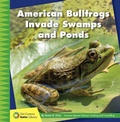 Cover: American Bullfrogs Invade Swamps and Ponds - Cherry Lake Publishing