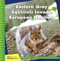 Cover: Eastern Gray Squirrels Invade European Habitats - Cherry Lake Publishing