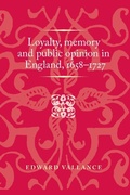 Cover: Loyalty, Memory and Public Opinion in England, 1658-1727 - Manchester University Press