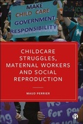Cover: Childcare Struggles, Maternal Workers and Social Reproduction - Bristol University Press