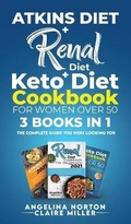Cover: Atkins Diet + Renal Diet + Keto Diet Cookbook for Women over 50 - Axos Publishing Company