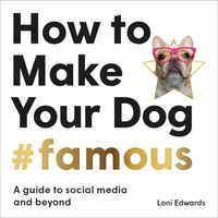 Abbildung von: How To Make Your Dog #Famous - Laurence King Publishing