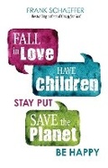 Cover: Fall in Love, Have Children, Stay Put, Save the Planet, Be Happy - Health Communications