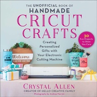 Abbildung von: The Unofficial Book of Handmade Cricut Crafts - Skyhorse Publishing