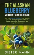 Cover: The Alaskan Blueberry -  Vitality from the North - Books on Demand