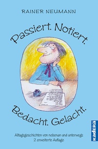 Abbildung von: Passiert. Notiert. Bedacht. Gelacht. - Kadera-Verlag