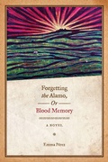 Cover: Forgetting the Alamo, Or, Blood Memory - University of Texas Press