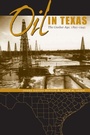 Cover: Oil in Texas - University of Texas Press