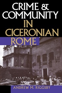 Enlarge image Cover: Crime and Community in Ciceronian Rome - University of Texas Press