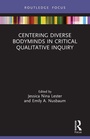 Cover: Centering Diverse Bodyminds in Critical Qualitative Inquiry - Routledge