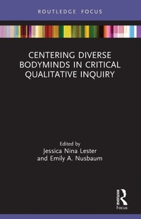 Enlarge image Cover: Centering Diverse Bodyminds in Critical Qualitative Inquiry - Routledge