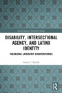 Cover: Disability, Intersectional Agency, and Latinx Identity - Routledge