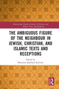 Cover: The Ambiguous Figure of the Neighbor in Jewish, Christian, and Islamic Texts and Receptions - Routledge