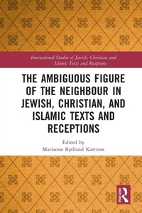 Enlarge image Cover: The Ambiguous Figure of the Neighbor in Jewish, Christian, and Islamic Texts and Receptions - Routledge