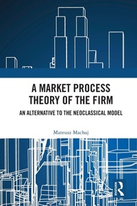 Enlarge image Cover: A Market Process Theory of the Firm - Routledge