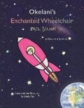Cover: Okelani's Enchanted Wheelchair Space Bound! - Bookbaby