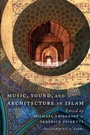 Cover: Music, Sound, and Architecture in Islam - University of Texas Press