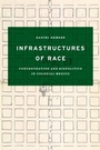 Cover: Infrastructures of Race - University of Texas Press